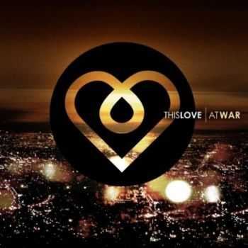 This Love - At War (2011) This Love - At War (2011)