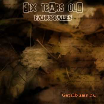 Six Tears Old  - Fairytales [EP]  (2011)