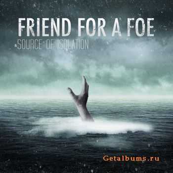 Friend For A Foe - Source of Isolation-2011