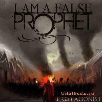 I Am A False Prophet - Protagonist [EP]  (2011)