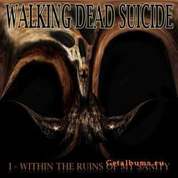 Walking Dead Suicide - I - Within The Ruins Of My Sanity (2011)