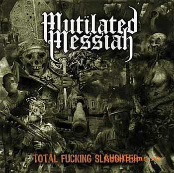 Mutilated Messiah - Total Fucking Slaughter 2010 [LOSSLESS]