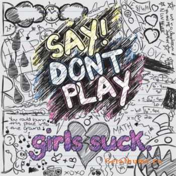 Say! Dont Play  - Girls Suck (2011)