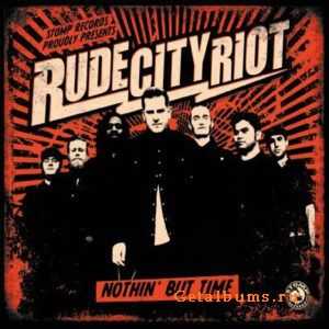 Rude City Riot - Nothin' But Time (2011) Rude City Riot - Nothin' But Time (2011)
