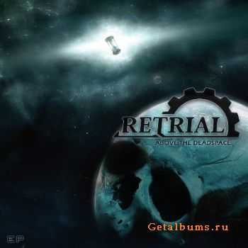 Retrial - Above The Deadspace [EP] (2011)