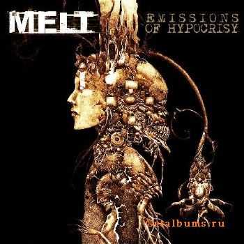 Melt  Emissions Of Hypocrisy (2011)