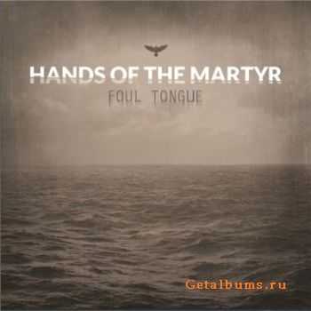 Hands of The Martyr - Foul Tongue (2011)