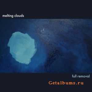 Melting Clouds - Full Removal (2011)