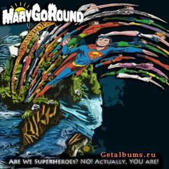 MaryGoRound - Are we superheroes. No! Actually, YOU are! (2011)