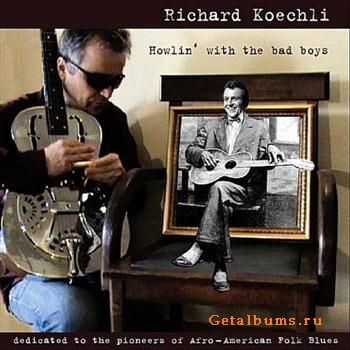 Richard Koechli - Howlin' With The Bad Boys (2011) Richard Koechli - Howlin' With The Bad Boys (2011)