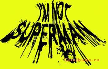 I'm not superman -  (2011)