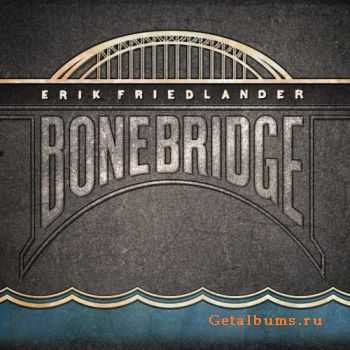 Erik Friedlander - Bonebridge (2011)