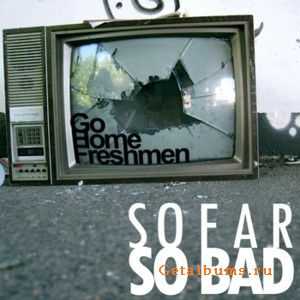 Go Home Freshmen - So Far So Bad (2011)
