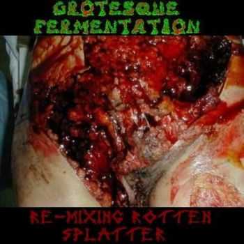 Grotesque Fermentation - Re-Mixing Rotten Splatter [EP] (2011)