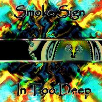 Smoke Sign – In Too Deep (2011) Smoke Sign – In Too Deep (2011)