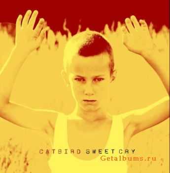 Catbird - Sweet Cry (2011) Catbird - Sweet Cry (2011)