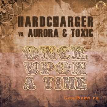 Hardcharger vs. Aurora & Toxic - Once Upon A Time (2011)