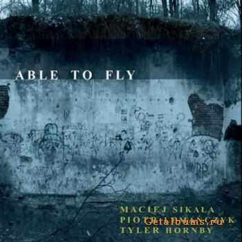 Maciej Sikala, Piotr Lemanczyk, Tyler Hornby -  Able to Fly (2010)