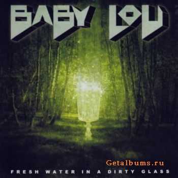 Baby Lou - Fresh Water In A Dirty Glass (2011) Baby Lou - Fresh Water In A Dirty Glass (2011)