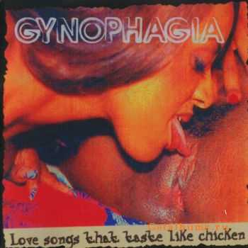 Gynophagia - Love Songs That Taste Like Chicken (2008)