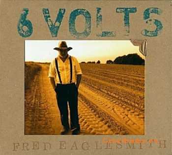 Fred Eaglesmith - 6 Volts (2011) Fred Eaglesmith - 6 Volts (2011)