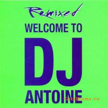 DJ Antoine - Welcome To DJ Antoine (Remixed) (2011)