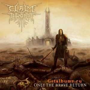 Claim The Throne  - Only The Brave Return  (2008)