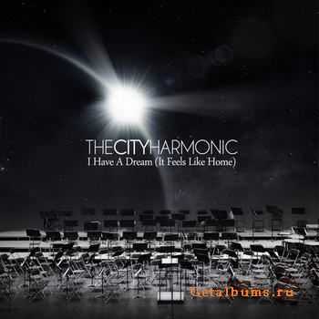 The City Harmonic -  I Have a Dream (It Feels Like Home) (2011)