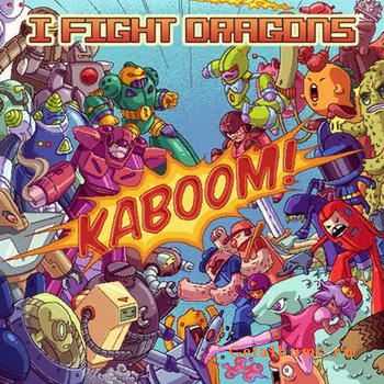 I Fight Dragons - Kaboom! (2011)