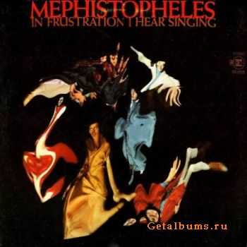 Mephistopheles - In Frustration I Hear Singing (1969)