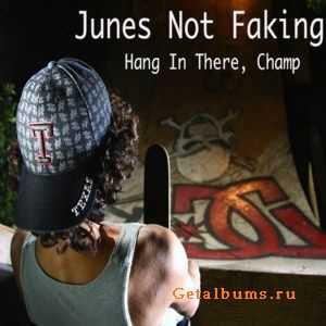 Junes Not Faking - Hang In There, Champ (2011)