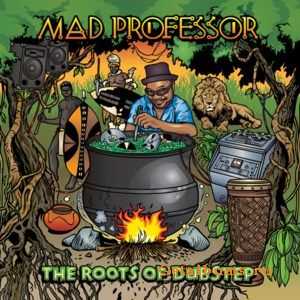 Mad Professor - The Roots Of Dubstep (2011)