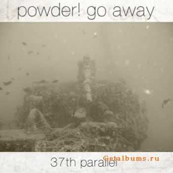 Powder! go away - 37th Parallel [EP] (2011)