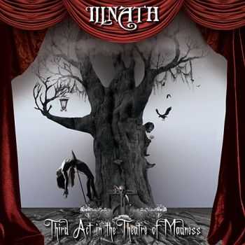 Illnath - Third Act In The Theatre Of Madness (2011) Illnath - Third Act In The Theatre Of Madness (2011)