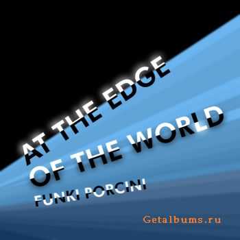Funki Porcini - At The Edge Of The World (2011) Funki Porcini - At The Edge Of The World (2011)