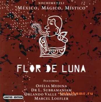 Flor de Luna - Xochimetzli: Mexico, Magico, Mistico (2005) Flor de Luna - Xochimetzli: Mexico, Magico, Mistico (2005)