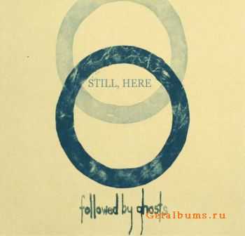 Followed by Ghosts  - Still, Here (2011)