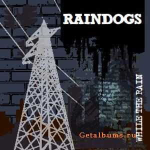 Raindogs - While The Rain (2011) Raindogs - While The Rain (2011)