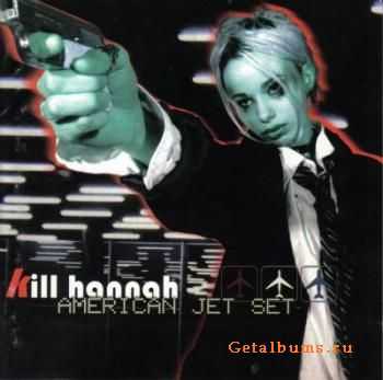 Kill Hannah - American Jet Set (1999)