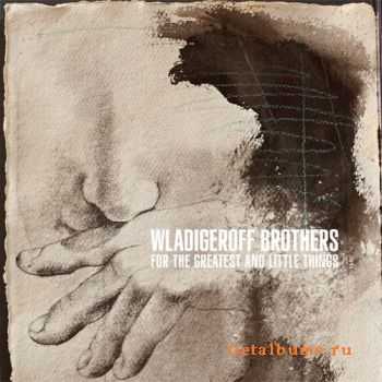 Wladigeroff Brothers - For The Greatest And Little Things (2011)