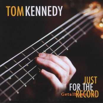 Tom Kennedy - Just For The Record (2011) Tom Kennedy - Just For The Record (2011)