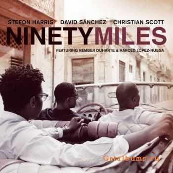 Stefon Harris, David Sanchez, Christian Scott  Ninety Miles (2011)