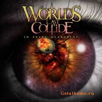 Worlds Last Collide - In Every Heartbeat [EP] (2011)