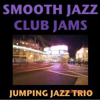 Jumping Jazz Trio - Smooth Jazz Club Jams (2010)