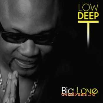 Low Deep T - Big Love (2011) Low Deep T - Big Love (2011)