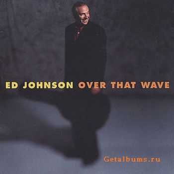 Ed Johnson - Over That Wave (2002)