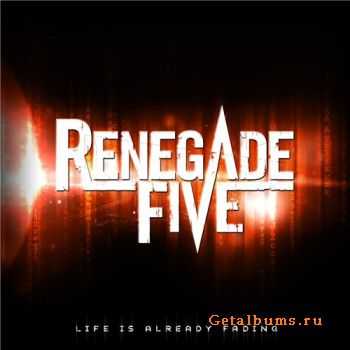 Renegade Five - Life Is Already Fading [EP] (2011)