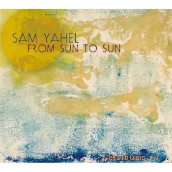 Sam Yahel - From Sun to Sun (2011)