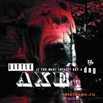 Little Axe – If You Want Loyalty Buy a Dog (2011) Little Axe – If You Want Loyalty Buy a Dog (2011)