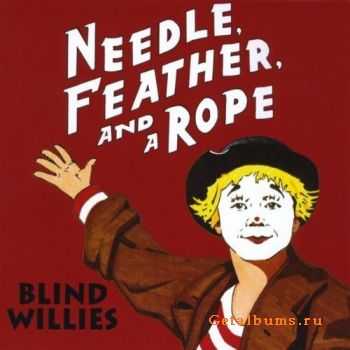 Blind Willies -  Needle, Feather, And A Rope  (2011)